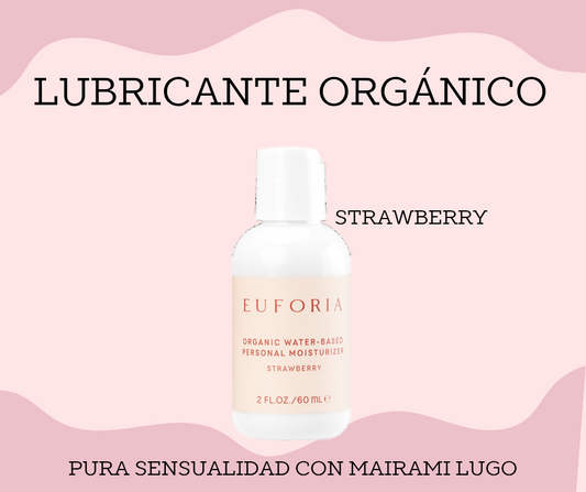 EUFORIA-HIDRATANTE PERSONAL ORGÁNICO A BASE DE AGUA 
INFUNDIDO CON UN TOQUE DE SABOR A FRESA.