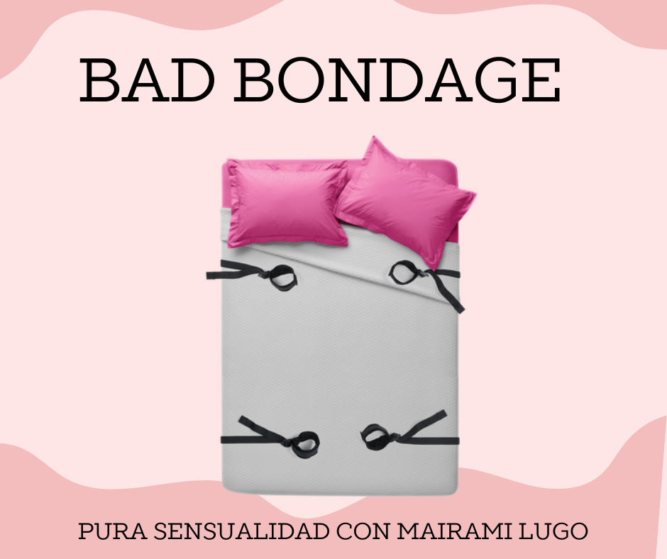 BAD, BONDAGE, & BEYOND-UNDER-THE-BED RESTRAINTS