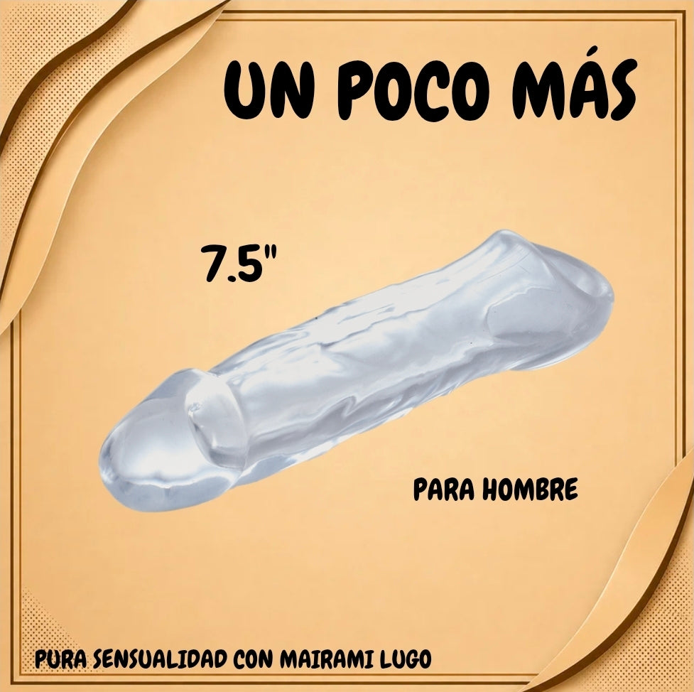 UN POCO MÁS 5.5"---6.5"---7.5"
EXTENSOR DE PENE
