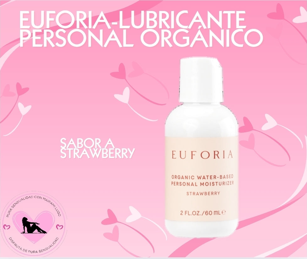 EUFORIA-HIDRATANTE PERSONAL ORGÁNICO A BASE DE AGUA 
INFUNDIDO CON UN TOQUE DE SABOR A FRESA.